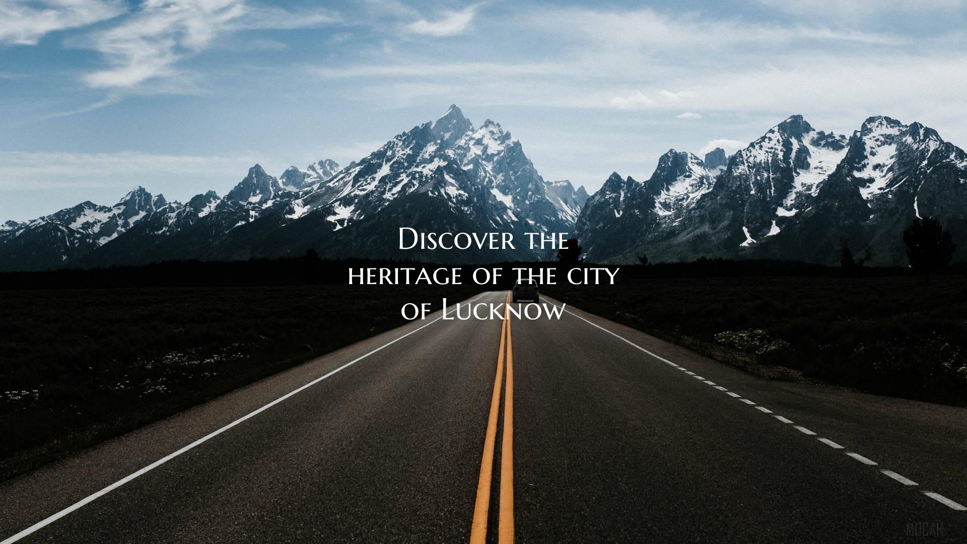 Discover the heritage of the city of Lucknow
